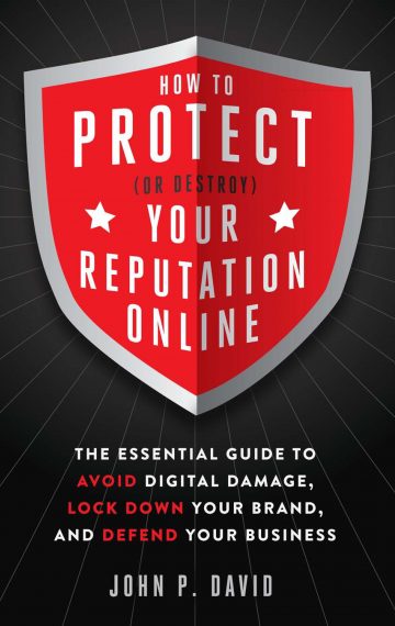 How to Protect (Or Destroy) Your Reputation Online